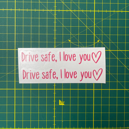 “Drive safe, I love you” Rear View Mirror Decal