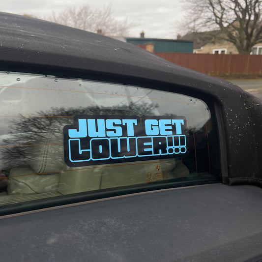 “JUST GET LOWER!!!” 8 Inch Vinyl Decal