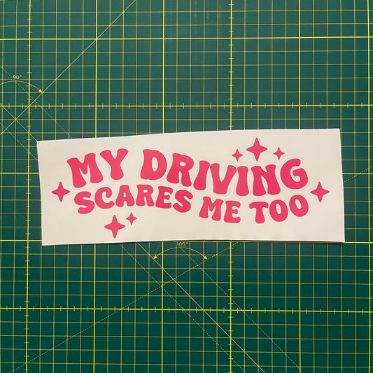 “My Driving Scares Me Too” Decal