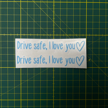 “Drive safe, I love you” Rear View Mirror Decal